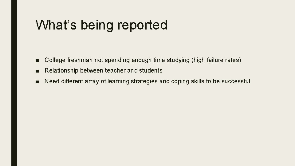 What’s being reported ■ College freshman not spending enough time studying (high failure rates)