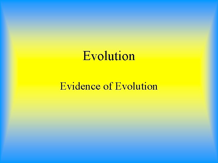 Evolution Evidence of Evolution 