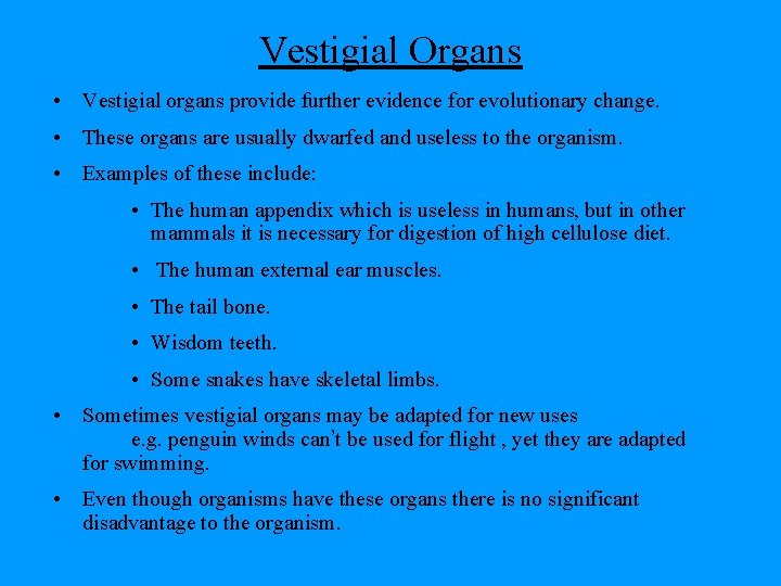 Vestigial Organs • Vestigial organs provide further evidence for evolutionary change. • These organs