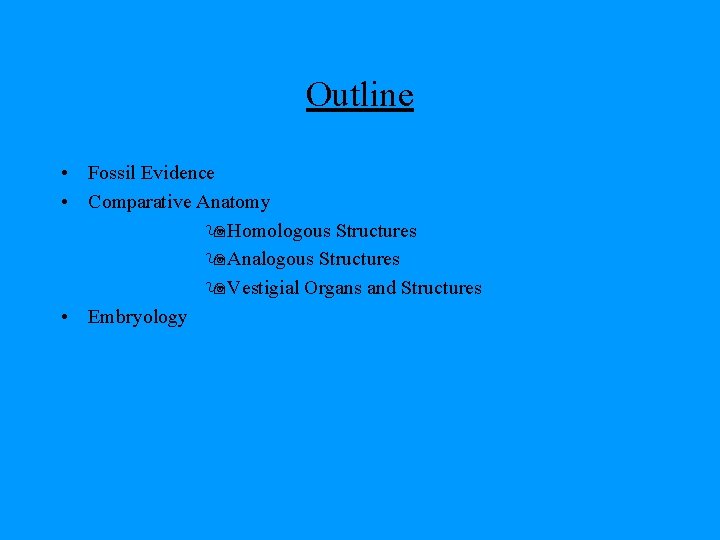 Outline • Fossil Evidence • Comparative Anatomy 9 Homologous Structures 9 Analogous Structures 9