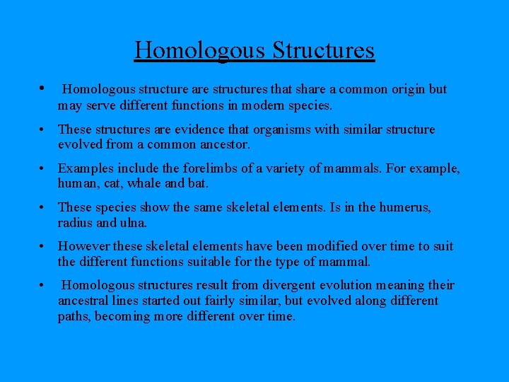 Homologous Structures • Homologous structure are structures that share a common origin but may