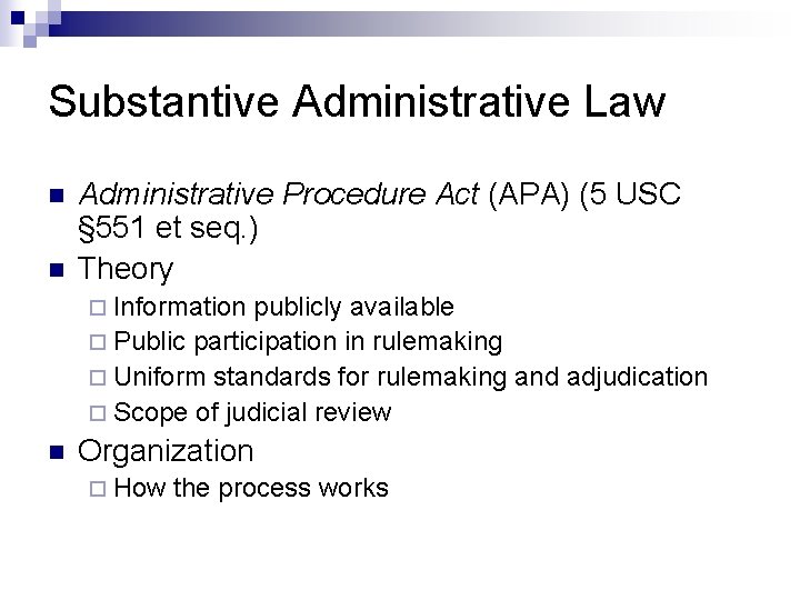 Substantive Administrative Law n n Administrative Procedure Act (APA) (5 USC § 551 et