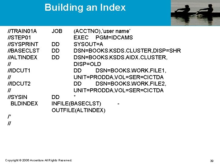 Building an Index //TRAIN 01 A //STEP 01 //SYSPRINT //BASECLST //ALTINDEX // //IDCUT 1