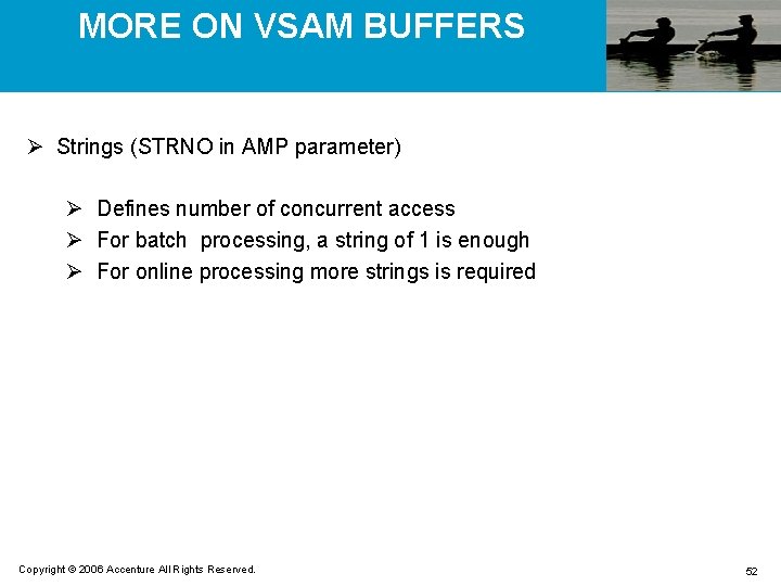 MORE ON VSAM BUFFERS Ø Strings (STRNO in AMP parameter) Ø Defines number of
