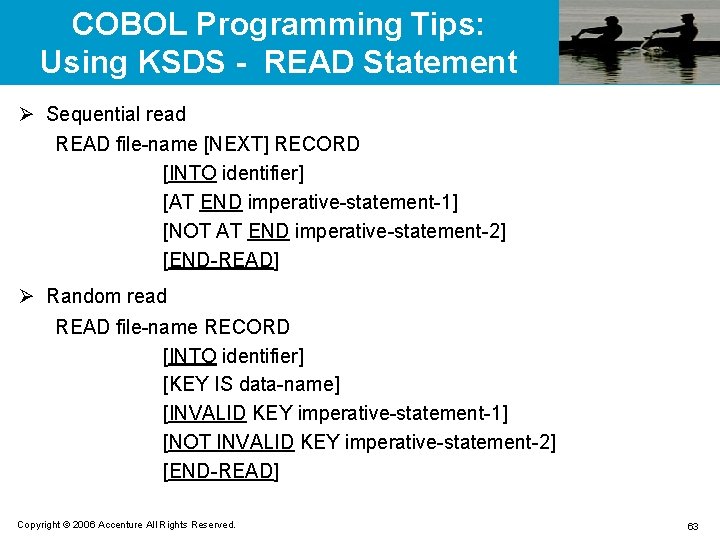 COBOL Programming Tips: Using KSDS - READ Statement Ø Sequential read READ file-name [NEXT]