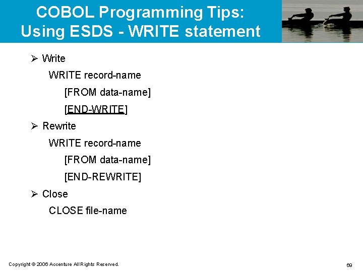 COBOL Programming Tips: Using ESDS - WRITE statement Ø Write WRITE record-name [FROM data-name]