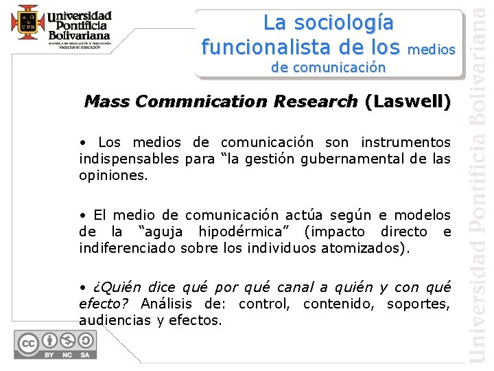 La sociología funcionalista de los medios de comunicación Mass Commnication Research (Laswell) • Los