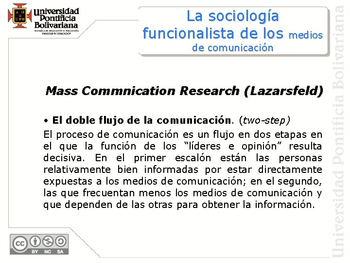 La sociología funcionalista de los medios de comunicación Mass Commnication Research (Lazarsfeld) • El