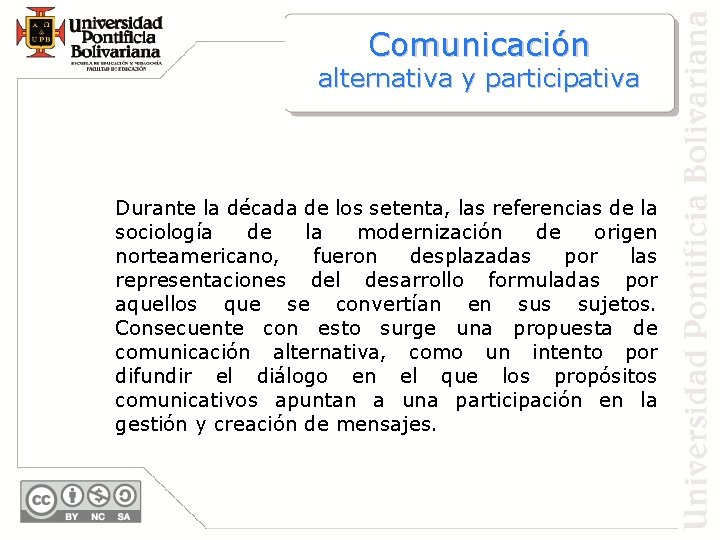 Comunicación alternativa y participativa Durante la década de los setenta, las referencias de la