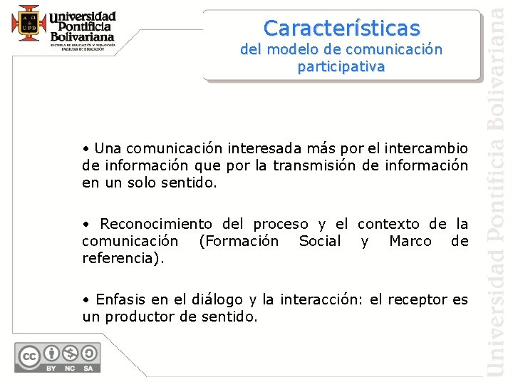 Características del modelo de comunicación participativa • Una comunicación interesada más por el intercambio