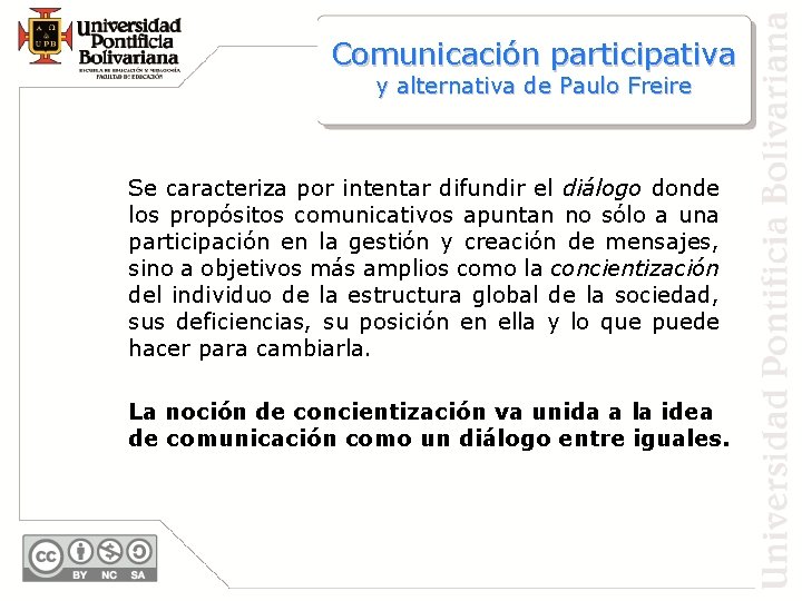 Comunicación participativa y alternativa de Paulo Freire Se caracteriza por intentar difundir el diálogo