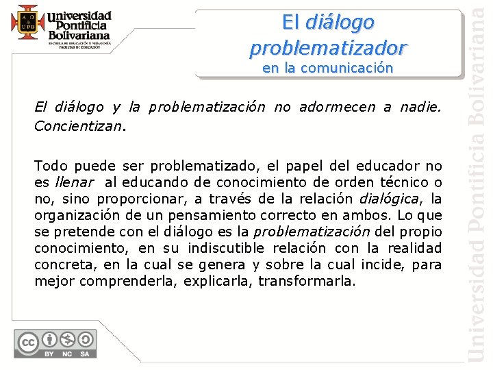 El diálogo problematizador en la comunicación El diálogo y la problematización no adormecen a