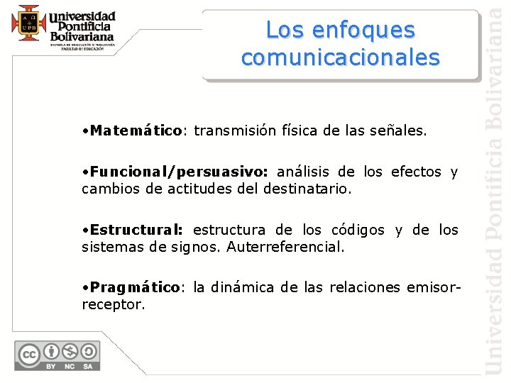 Los enfoques comunicacionales • Matemático: transmisión física de las señales. • Funcional/persuasivo: análisis de