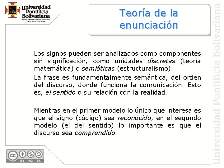 Teoría de la enunciación Los signos pueden ser analizados como componentes sin significación, como