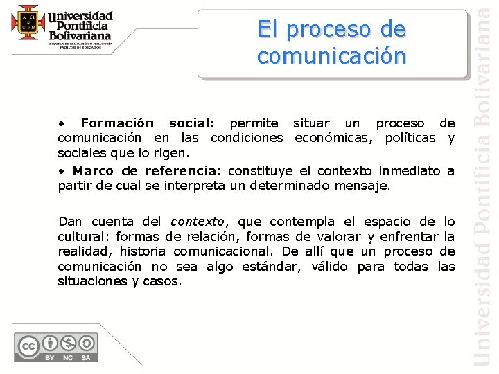 El proceso de comunicación • Formación social: permite situar un proceso de comunicación en