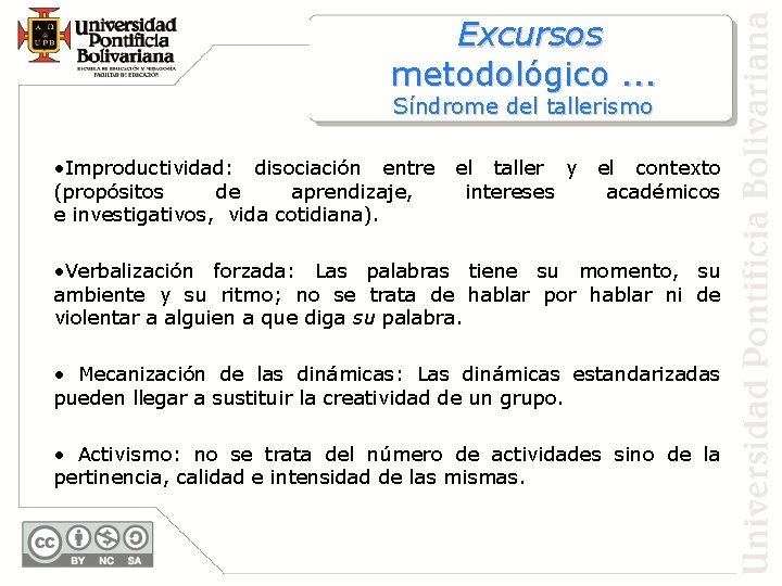 Excursos metodológico. . . Síndrome del tallerismo • Improductividad: disociación entre (propósitos de aprendizaje,