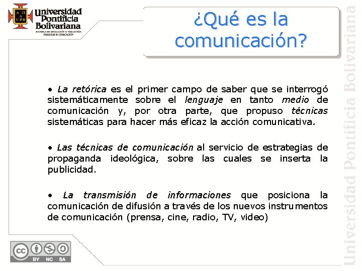 ¿Qué es la comunicación? • La retórica es el primer campo de saber que