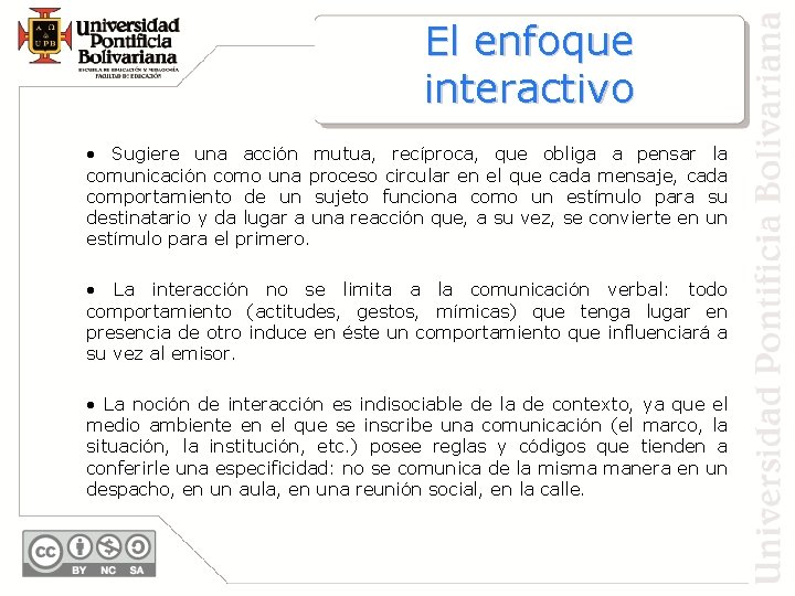 El enfoque interactivo • Sugiere una acción mutua, recíproca, que obliga a pensar la