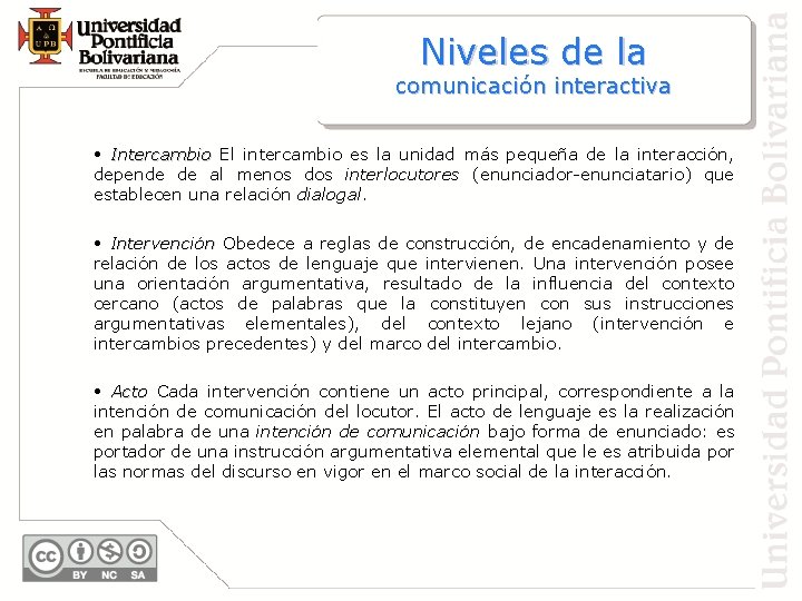 Niveles de la comunicación interactiva • Intercambio El intercambio es la unidad más pequeña