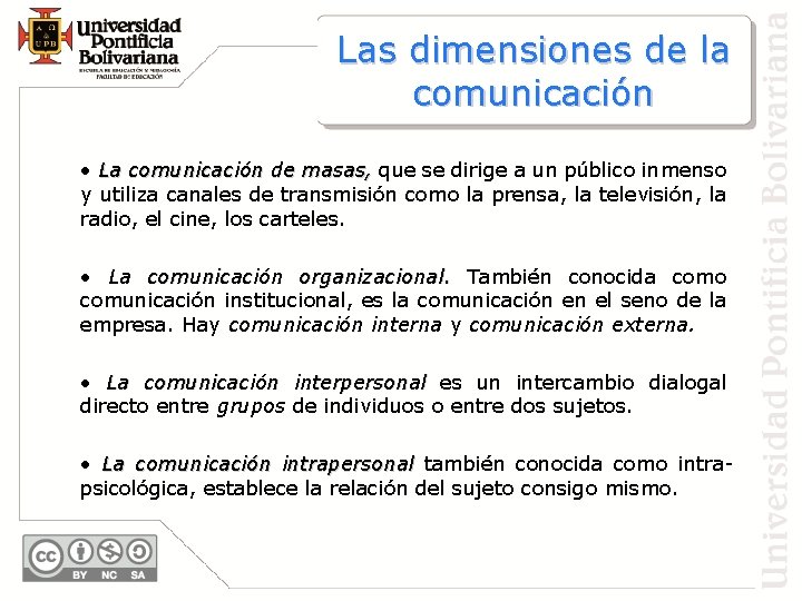 Las dimensiones de la comunicación • La comunicación de masas, que se dirige a