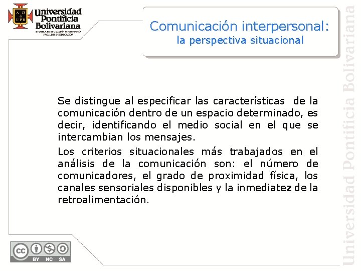 Comunicación interpersonal: la perspectiva situacional Se distingue al especificar las características de la comunicación