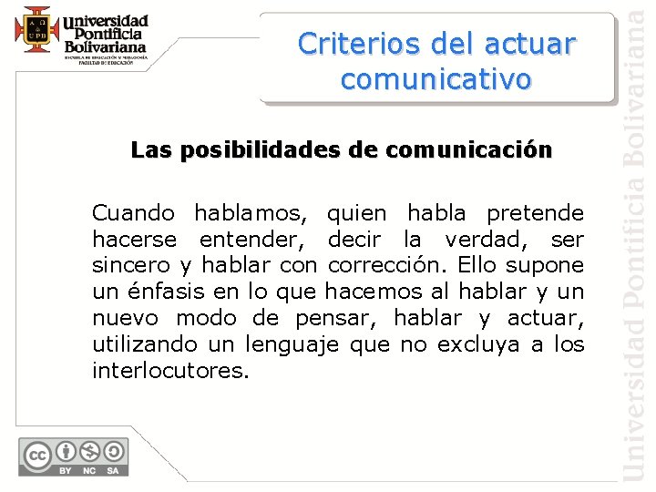 Criterios del actuar comunicativo Las posibilidades de comunicación Cuando hablamos, quien habla pretende hacerse