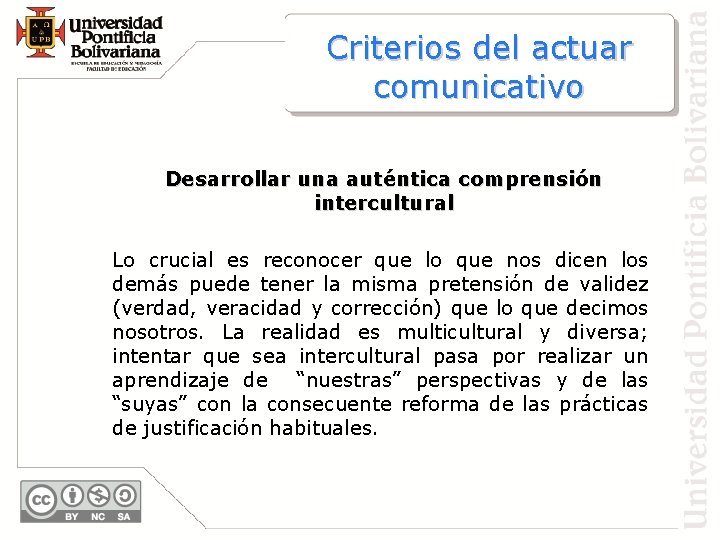 Criterios del actuar comunicativo Desarrollar una auténtica comprensión intercultural Lo crucial es reconocer que