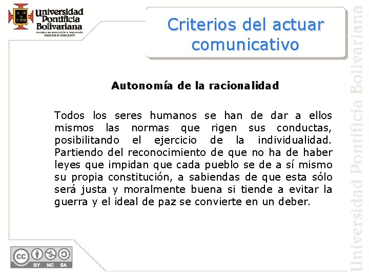 Criterios del actuar comunicativo Autonomía de la racionalidad Todos los seres humanos se han