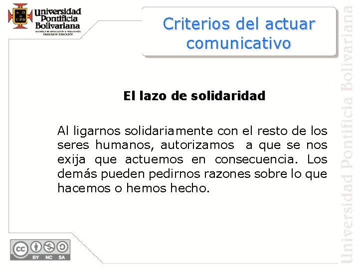 Criterios del actuar comunicativo El lazo de solidaridad Al ligarnos solidariamente con el resto