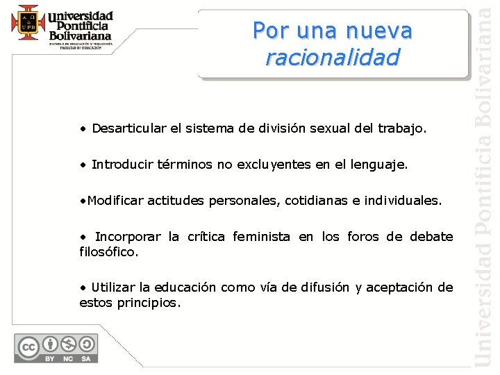 Por una nueva racionalidad • Desarticular el sistema de división sexual del trabajo. •