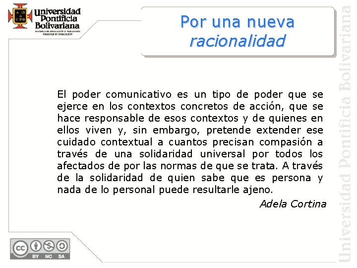 Por una nueva racionalidad El poder comunicativo es un tipo de poder que se