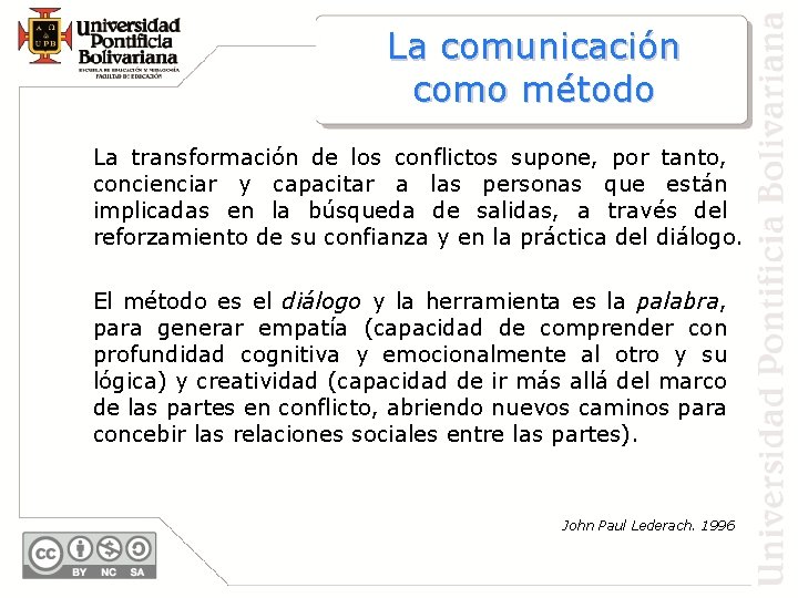 La comunicación como método La transformación de los conflictos supone, por tanto, concienciar y