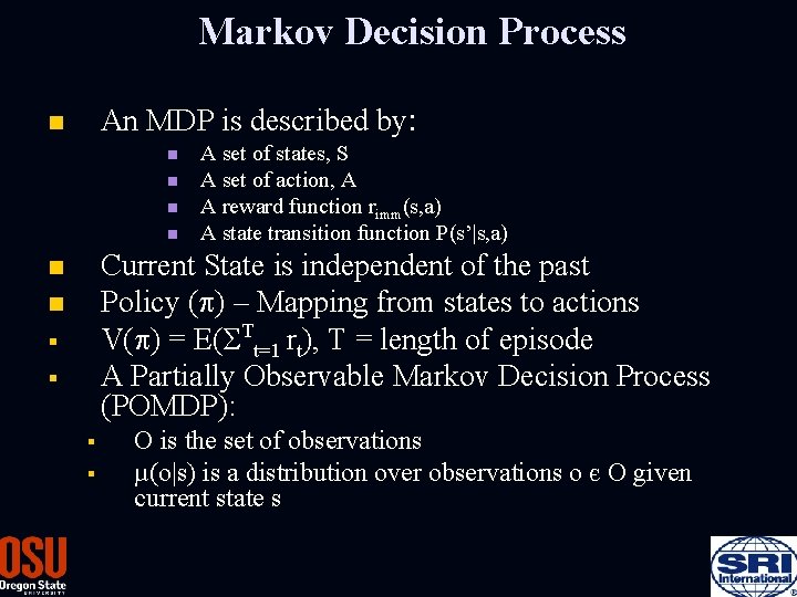 Markov Decision Process An MDP is described by: n n n A set of