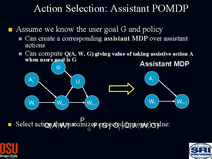 Action Selection: Assistant POMDP n Assume we know the user goal G and policy