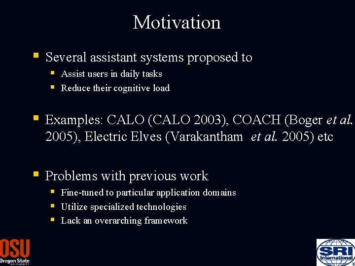 Motivation § Several assistant systems proposed to § § Assist users in daily tasks