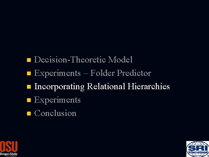 Decision-Theoretic Model n Experiments – Folder Predictor n Incorporating Relational Hierarchies n Experiments n