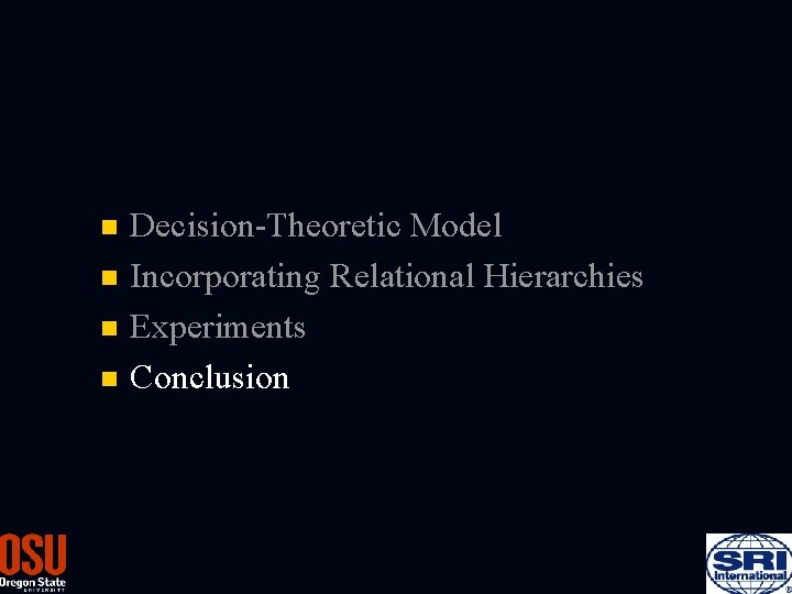 Decision-Theoretic Model n Incorporating Relational Hierarchies n Experiments n Conclusion n 