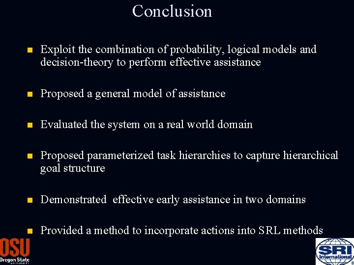 Conclusion n Exploit the combination of probability, logical models and decision-theory to perform effective