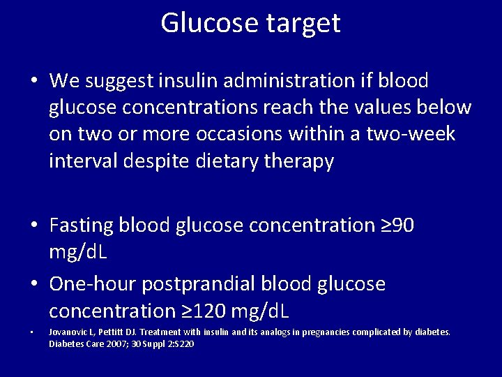 Glucose target • We suggest insulin administration if blood glucose concentrations reach the values