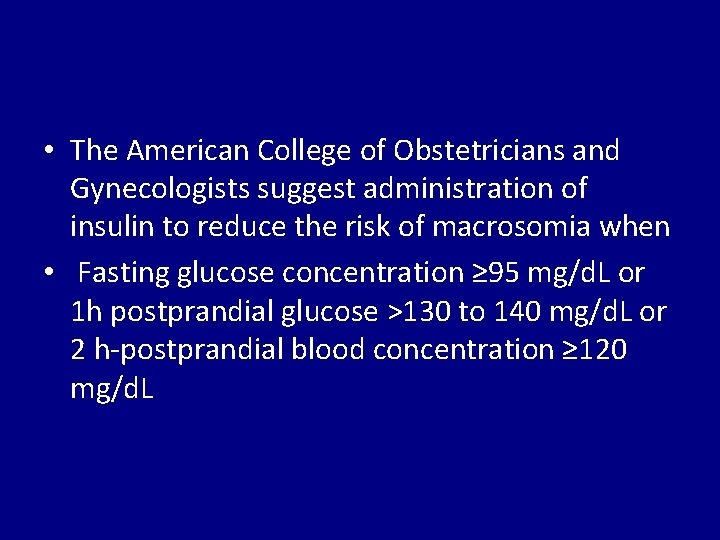  • The American College of Obstetricians and Gynecologists suggest administration of insulin to