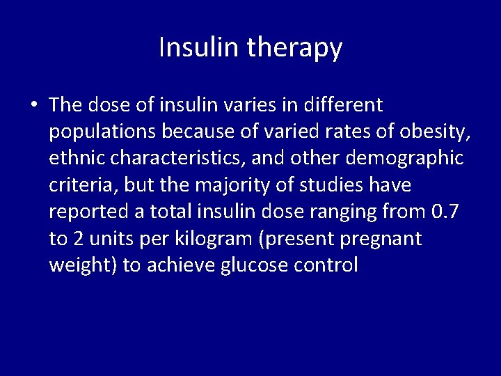 Insulin therapy • The dose of insulin varies in different populations because of varied