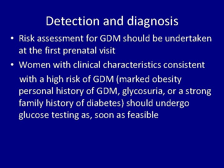 Detection and diagnosis • Risk assessment for GDM should be undertaken at the first