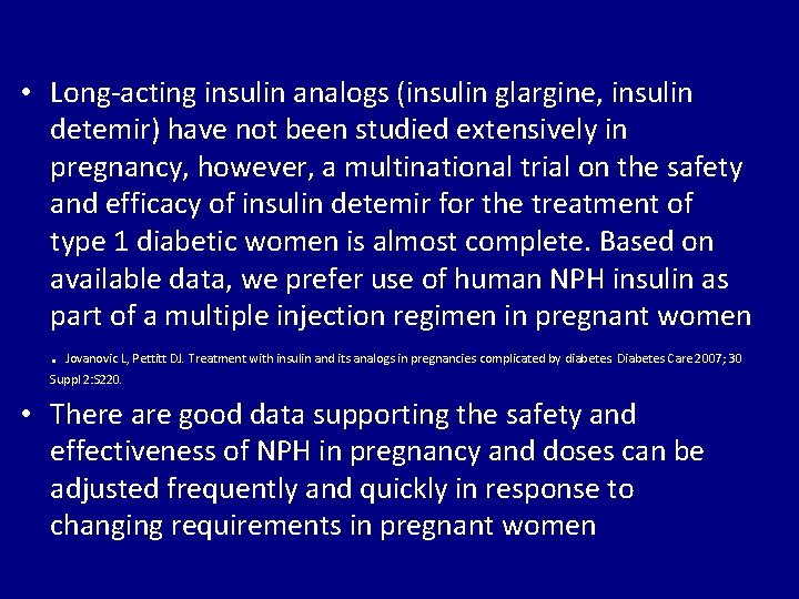  • Long-acting insulin analogs (insulin glargine, insulin detemir) have not been studied extensively