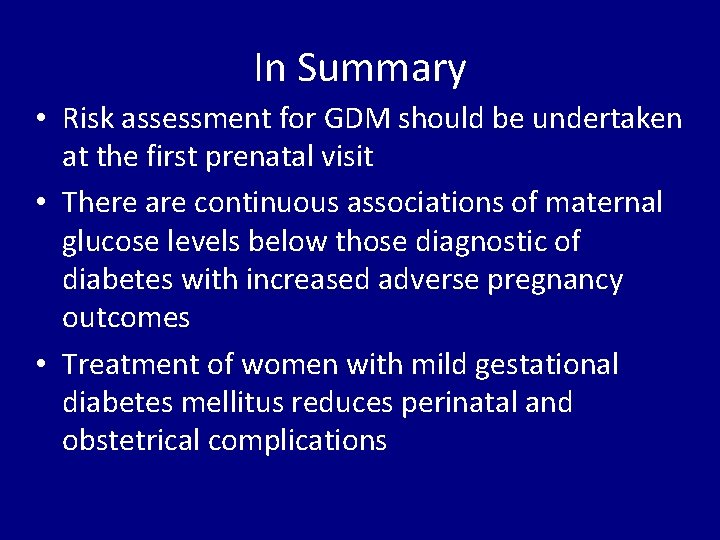 In Summary • Risk assessment for GDM should be undertaken at the first prenatal