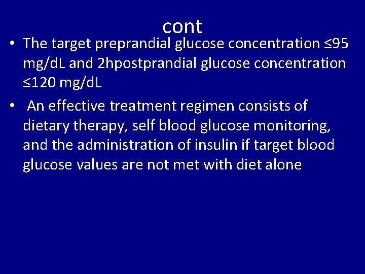 cont • The target preprandial glucose concentration ≤ 95 mg/d. L and 2 hpostprandial