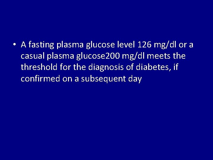  • A fasting plasma glucose level 126 mg/dl or a casual plasma glucose