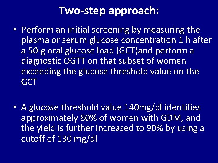 Two-step approach: • Perform an initial screening by measuring the plasma or serum glucose