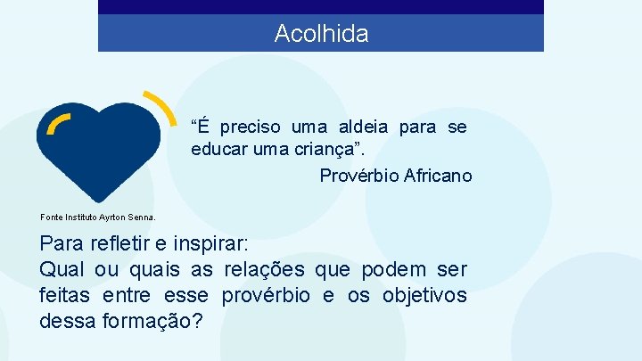 Acolhida “É preciso uma aldeia para se educar uma criança”. Provérbio Africano Fonte Instituto