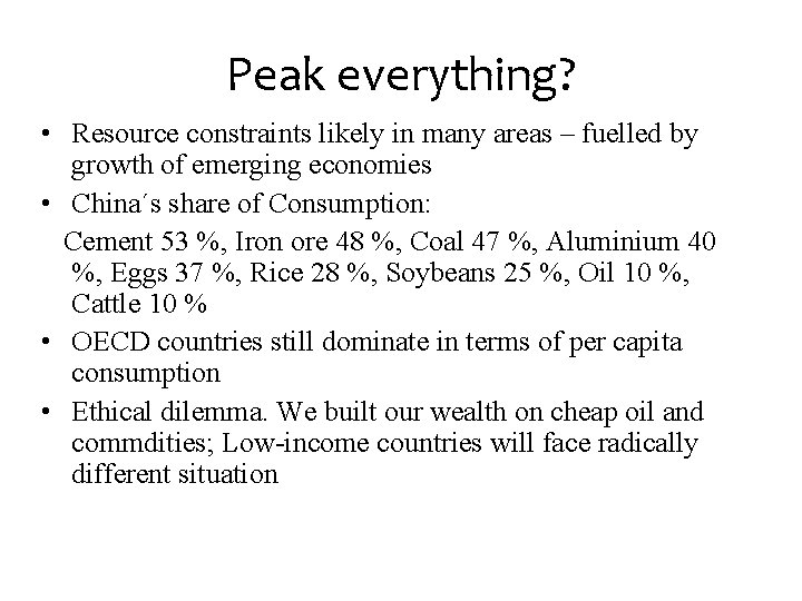 Peak everything? • Resource constraints likely in many areas – fuelled by growth of
