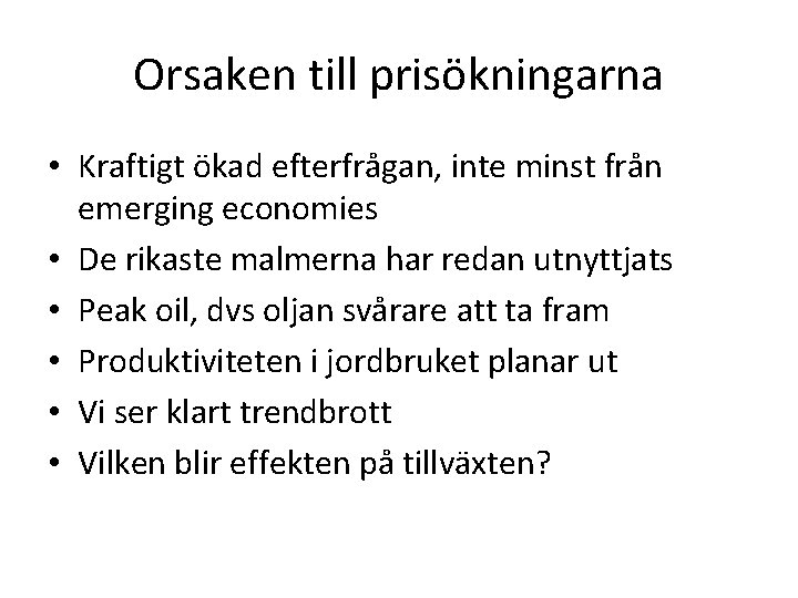 Orsaken till prisökningarna • Kraftigt ökad efterfrågan, inte minst från emerging economies • De